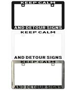 Keep Calm and Detour Signs Assorted Legal License Plate Frame - $6.92+