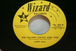 Larry Bull Falling Leaves And You 45 Wizard 207 Rare Honky Tonk Country 1966 - £38.98 GBP