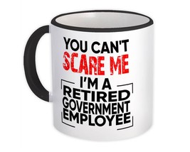 Retired Government Employee : Gift Mug Cant Scare Me Occupation Job Retirement - £12.70 GBP