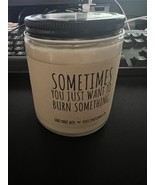 Sometimes You Just Want To Burn Something Candle, 8 oz, Funny Candle Gift - $279.11 MXN