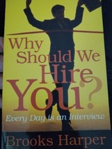 Why Should We Hire You? : Everyday Is an Interview by Brooks Harper Sign... - $11.88