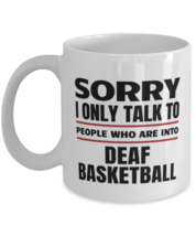 Funny Deaf Basketball Mug - Sorry I Only Talk To People Who Are Into - 11 oz  - £11.95 GBP