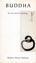 Buddha: His Life and His Teaching by Walter Henry Nelson / 2000 Tarcher - £1.78 GBP