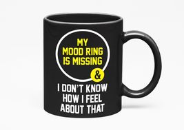 Make Your Mark Design My Mood Ring Is Missing And I Don&#39;t Know How I Feel About  - £17.11 GBP+