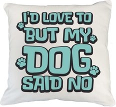 I&#39;d Love To But My Dog Said No. Funny Pillow Cover For Dog Lover, Puppy ... - $24.74+