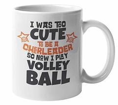I Was Too Cute To Be A Cheerleader So Now I Play Volleyball. Funny Coffe... - £15.79 GBP+