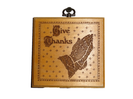 "GIVE THANKS" praying hands, wood 4 X 4" - $3.00