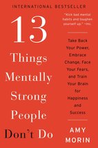 13 Things Mentally Strong People Don&#39;t Do: Take Back Your Power, Embrace Change, - £6.27 GBP