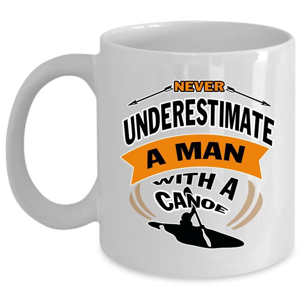 A Man With A Canoe Cup, Cool Canoe Mug  (Coffee Mug - White) - $17.99