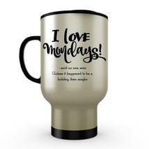 I Love Mondays Said No One Ever Unless ... Funny Mug Stainless Steel Tumbler - £18.83 GBP