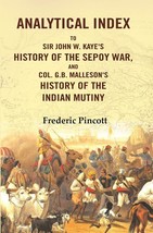 Analytical Index to Sir John W. Kaye&#39;s History of the Sepoy War, and Col. G.B. M - £19.57 GBP