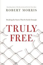 Truly Free: Breaking the Snares That So Easily Entangle Morris, Robert - £7.51 GBP