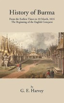 History Of Burma From The Earliest Times To 10 March 1824 The Beginning Of The E - £23.23 GBP