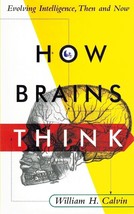 HOW BRAINS THINK Evolving Intelligence, Then and Now Calvin, William H. - £10.22 GBP