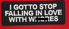 I Gotto Stop Falling In Love With Wh*res Iron On Sew On Patch 4&quot; x 1 1/2&quot; - £3.91 GBP