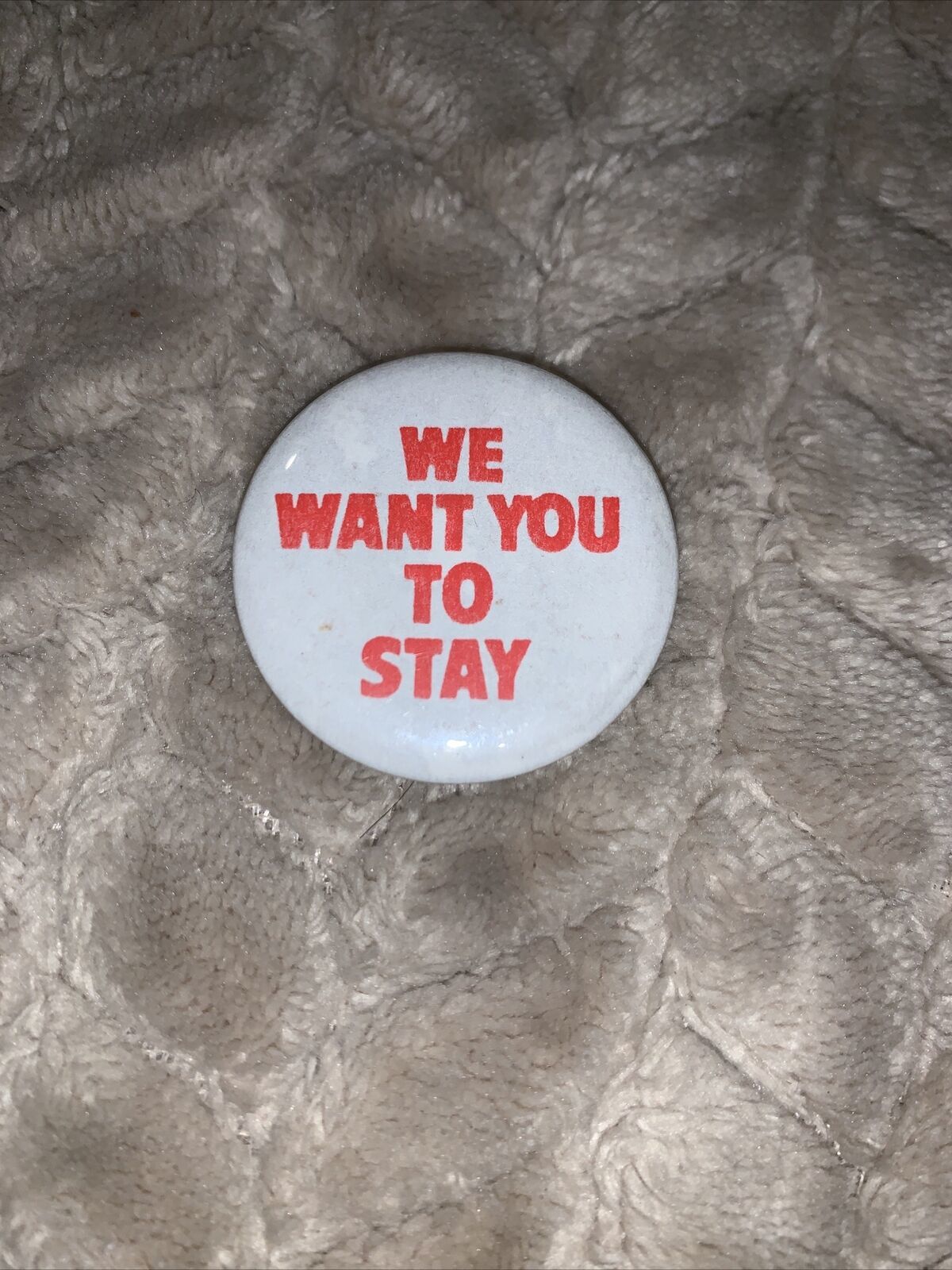 Vintage We Want You To Stay Pinback Button - $1.99