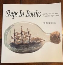 SHIPS IN BOTTLES: BUILD YOUR OWN SCALE MODEL By F. R. Berchem - $6.88