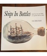 SHIPS IN BOTTLES: BUILD YOUR OWN SCALE MODEL By F. R. Berchem - $6.88