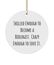 Cool Biologist Circle Ornament, Skilled Enough to Become a Biologist. Crazy Enou - £13.34 GBP