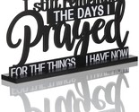 I Still Remember The Days I Prayed Sign Inspirational Table Blessed Sign... - $24.69