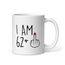 Funny 63 Year Old Gift Coffee Mug, I Am 62 Plus 1 Middle Finger For A 63th Birth - $17.57+