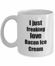 Bacon Ice Cream Lover Mug I Just Freaking Love Funny Gift Idea For Foodie Coffee - £13.42 GBP+