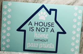 Home Collection Placement/12x18”-A House Is Not A Home Without Paw Prints - £6.14 GBP