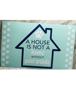 Home Collection Placement/12x18”-A House Is Not A Home Without Paw Prints - $10.59 CAD