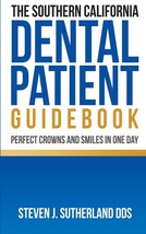 The Southern California Dental Patient Guidebook; Perfect Crowns and Smi... - £44.66 GBP