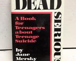 Dead Serious: A Book for Teenagers About Teenage Suicide Leder, Jane Mersky - $2.93