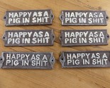 6 Happy As A Pig In S*** Cast Iron Sign Plaque Door Wall House *POOR PAI... - £15.72 GBP