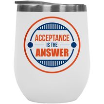 Make Your Mark Design Acceptance Is The Answer. Cute Quotes 12oz Insulated Wine  - £21.89 GBP