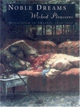 Noble Dreams, Wicked Pleasures: Orientalism in America, 1870-1930 Edwards, Holly - £14.01 GBP