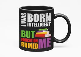 Make Your Mark Design I Was Born Intelligent, But Education Ruined Me. Funny Mis - $21.77+