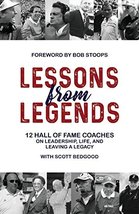 Lessons from Legends: 12 Hall of Fame Coaches on Leadership, Life, and Leaving a - £10.28 GBP