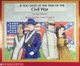 ...If You Lived At The Time of the Civil War by Kay Moore, Illus by Anni Matsick - £0.87 GBP