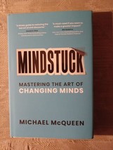 Mindstuck By Michael McQueen Mastering The Art Of Changing Minds 2023 Hardcover - £19.84 GBP