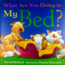 What Are You Doing in My Bed? by David Bedford, Illus. by Daniel Howarth / 2003 - £1.81 GBP