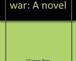 The one-shot war: A novel O&#39;Connor, Brian - $58.79
