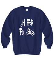 Funny Adult Sweatshirt Oh For Fux Sake Navy-SS  - £21.54 GBP