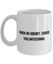 Nice Volunteering 11oz 15oz Mug, When in Doubt, Choose Volunteering, Present For - £11.90 GBP+