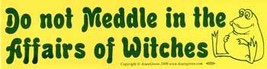 Do Not Meddle in the Affairs of Witches bumper sticker - $17.25