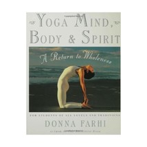 Yoga Mind, Body &amp; Spirit: A Return to Wholeness Donna Farhi - £23.92 GBP