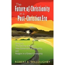 The Future of Christianity in a Post-Christian Era by by Robert E. Willoughby - £7.19 GBP