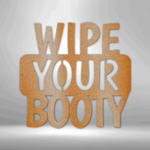 Wipe Your Booty Quote Steel Sign Laser Cut Powder Coated Home &amp; Office Metal Wa - £40.87 GBP+