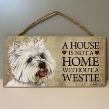 A House Is Not A Home Without A Westie West Highland White Terrier Dog Sign - £9.42 GBP