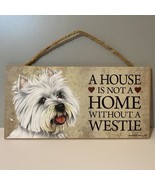 A House Is Not A Home Without A Westie West Highland White Terrier Dog Sign - £9.41 GBP