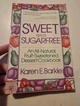 Sweet and Sugarfree: An All Natural Fruit-Sweetened Dessert Cookbook - Barkie - £14.44 GBP