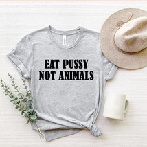 Eat Pussy Not Animals T Shirt Vegan Gifts Vegetarian Shirt, Funny Animal Shirt - £9.48 GBP+