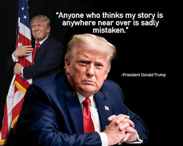 President Donald Trump Quote Anyone Who Thinks My Story Publicity Photo 8x10 - £6.34 GBP